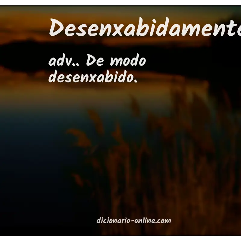 Significado de desenxabidamente
