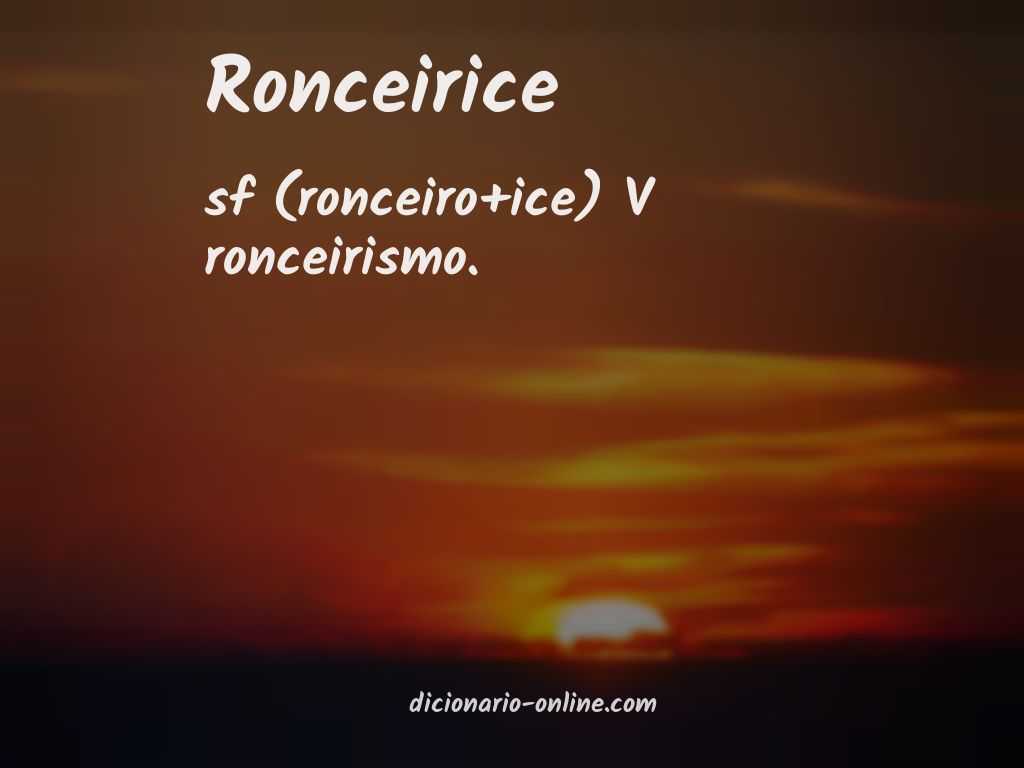 Significado de ronceirice