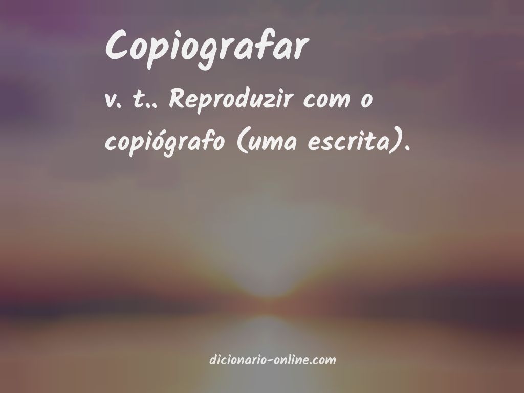 Significado de copiografar