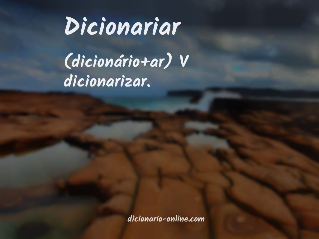 Significado de dicionariar