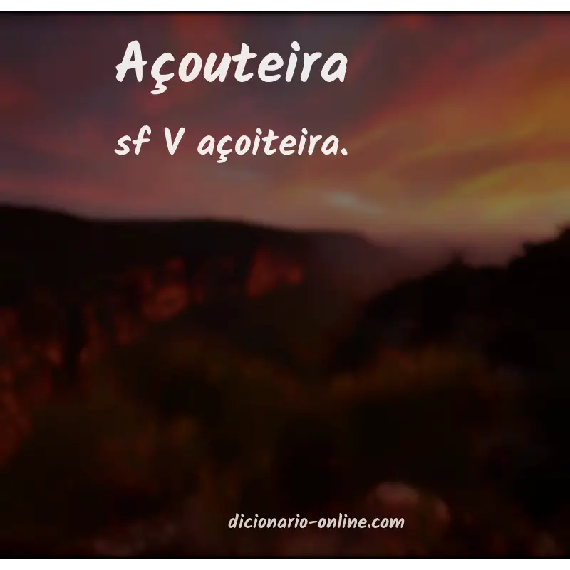 Significado de açouteira