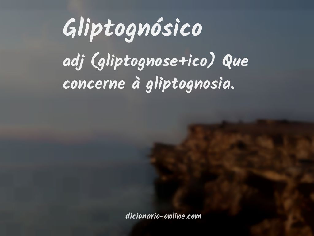 Significado de gliptognósico