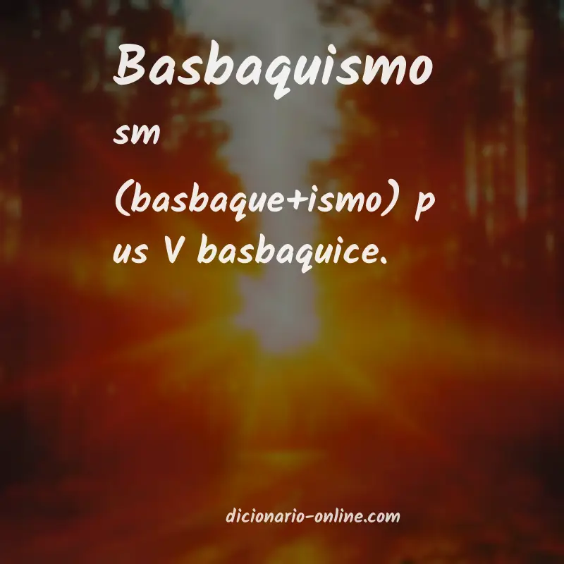 Significado de basbaquismo