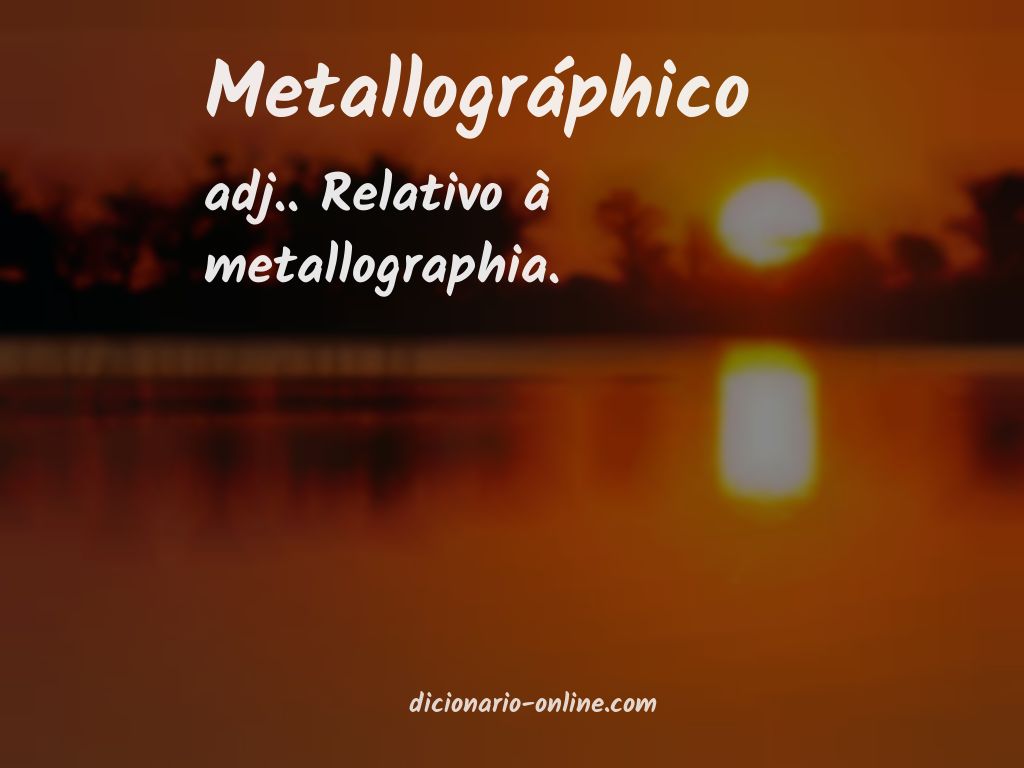 Significado de metallográphico