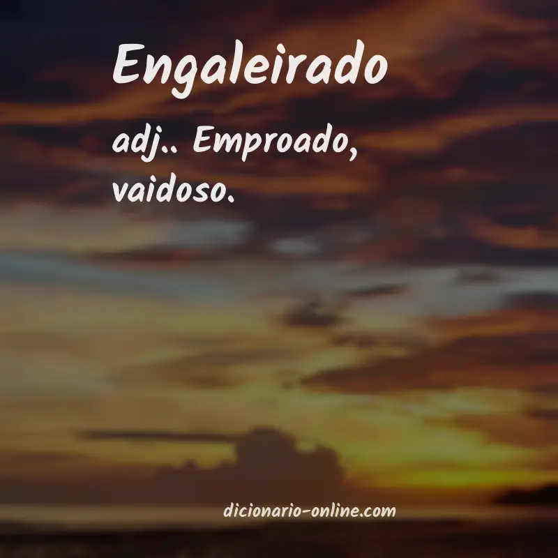 Significado de engaleirado