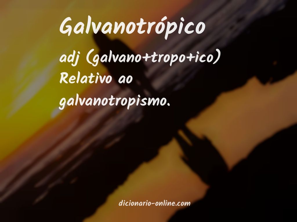 Significado de galvanotrópico