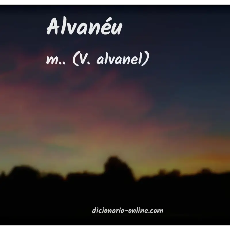Significado de alvanéu
