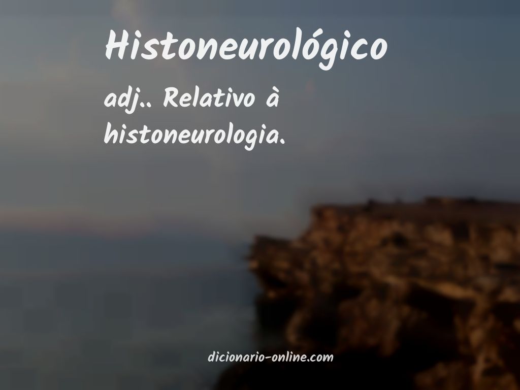 Significado de histoneurológico