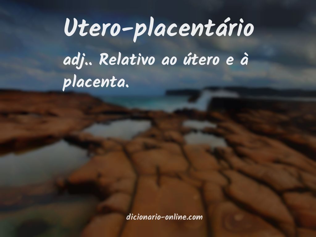 Significado de utero-placentário