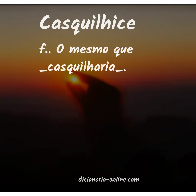 Significado de casquilhice