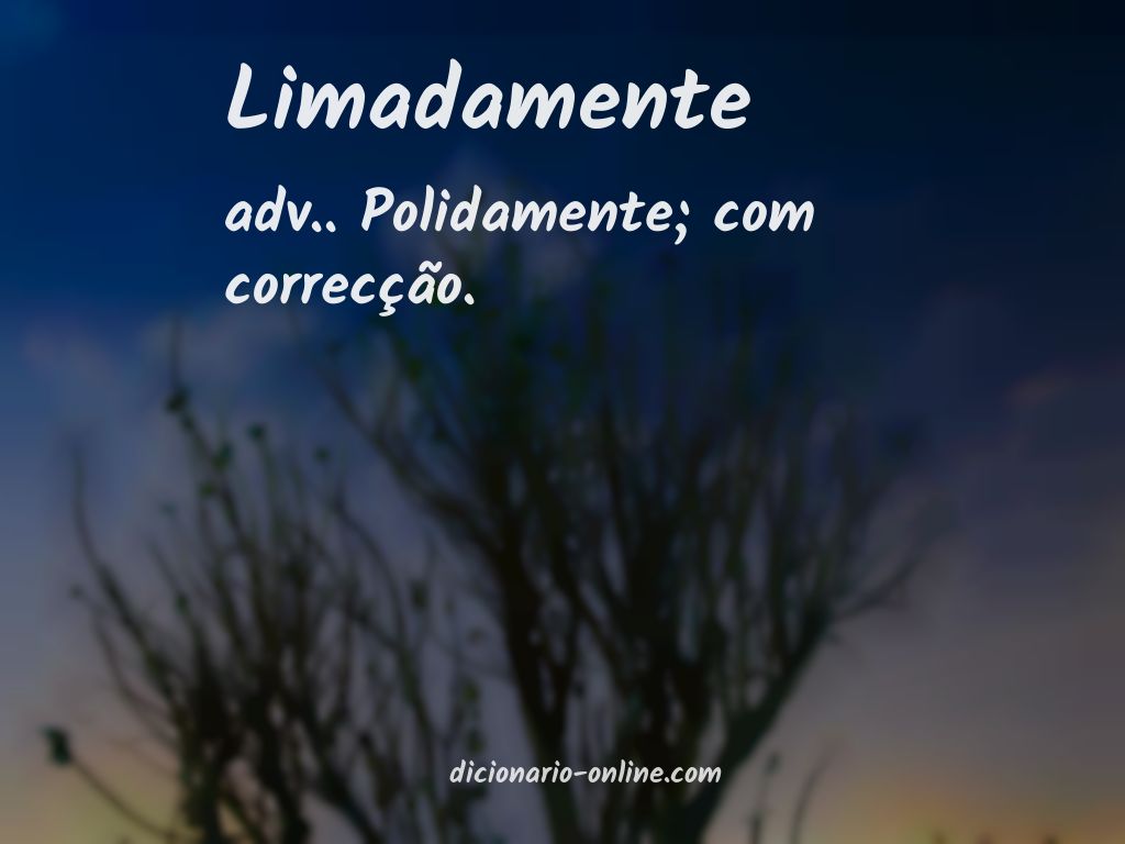 Significado de limadamente