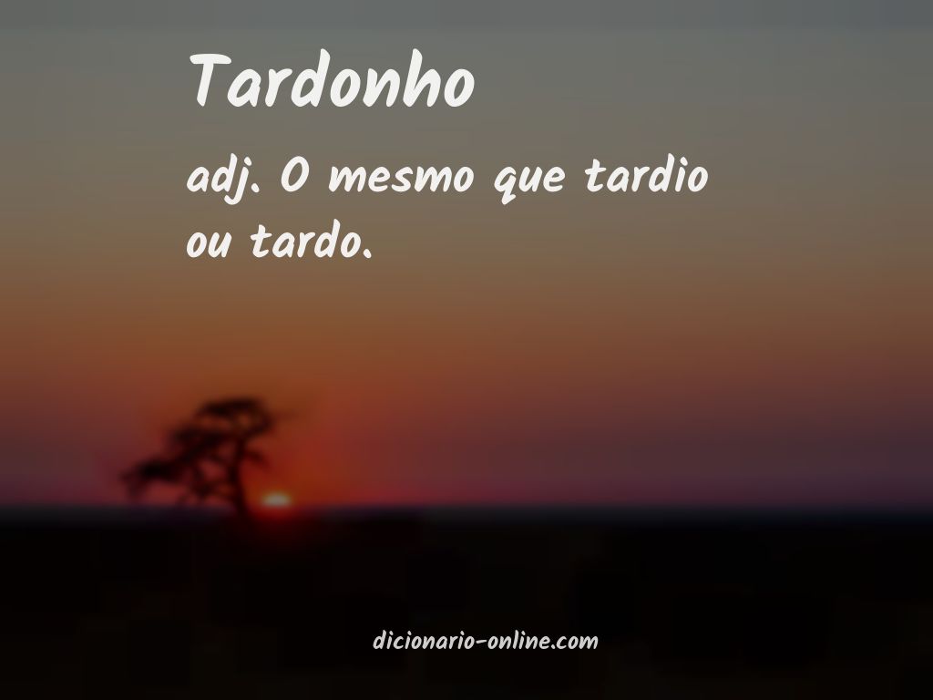 Significado de tardonho