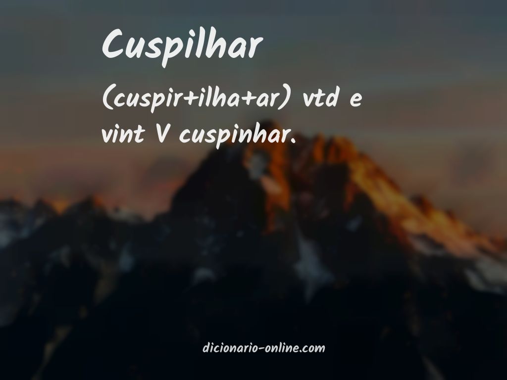 Significado de cuspilhar