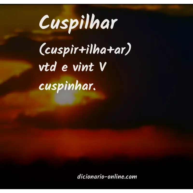 Significado de cuspilhar