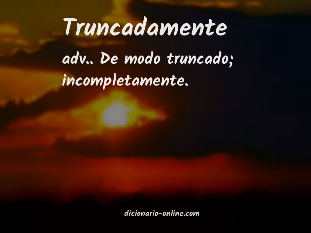 Significado de truncadamente