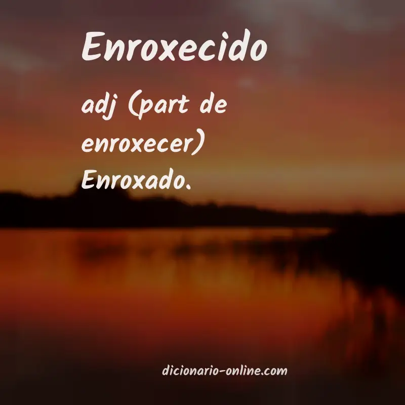 Significado de enroxecido