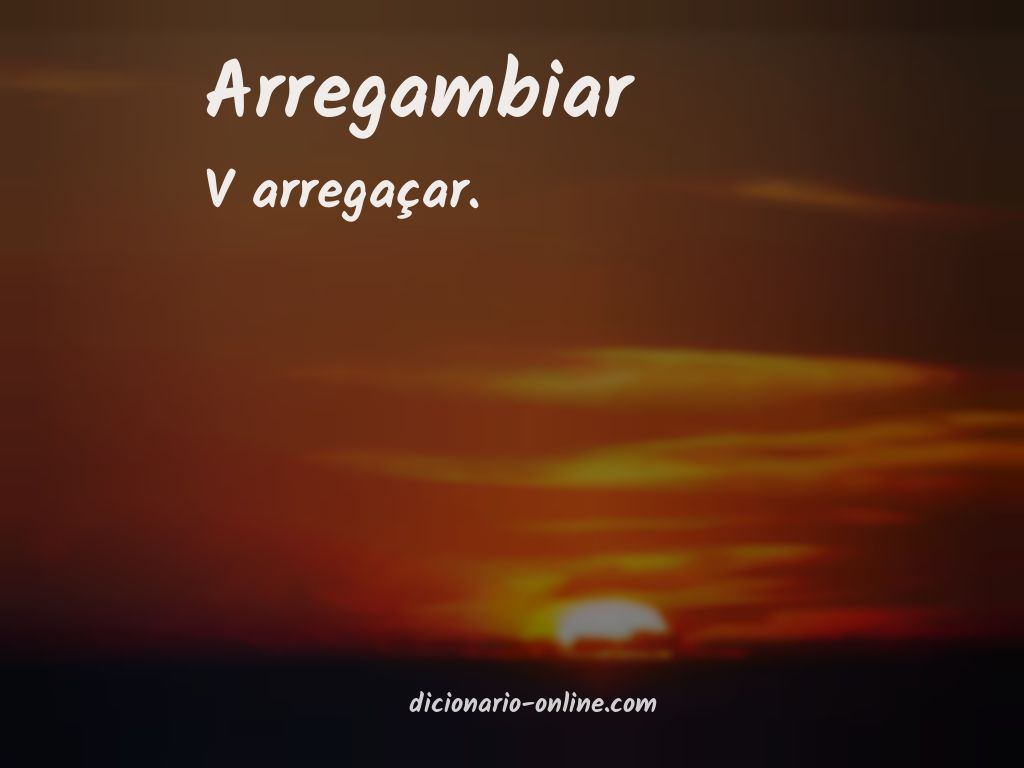 Significado de arregambiar