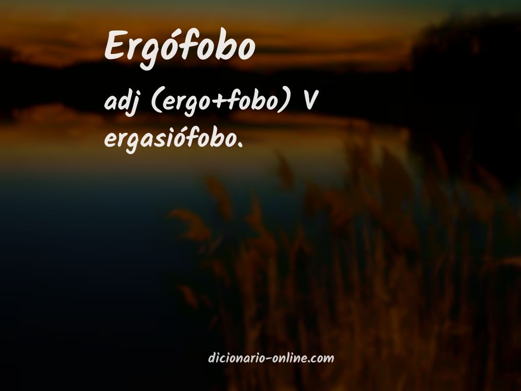 Significado de ergófobo