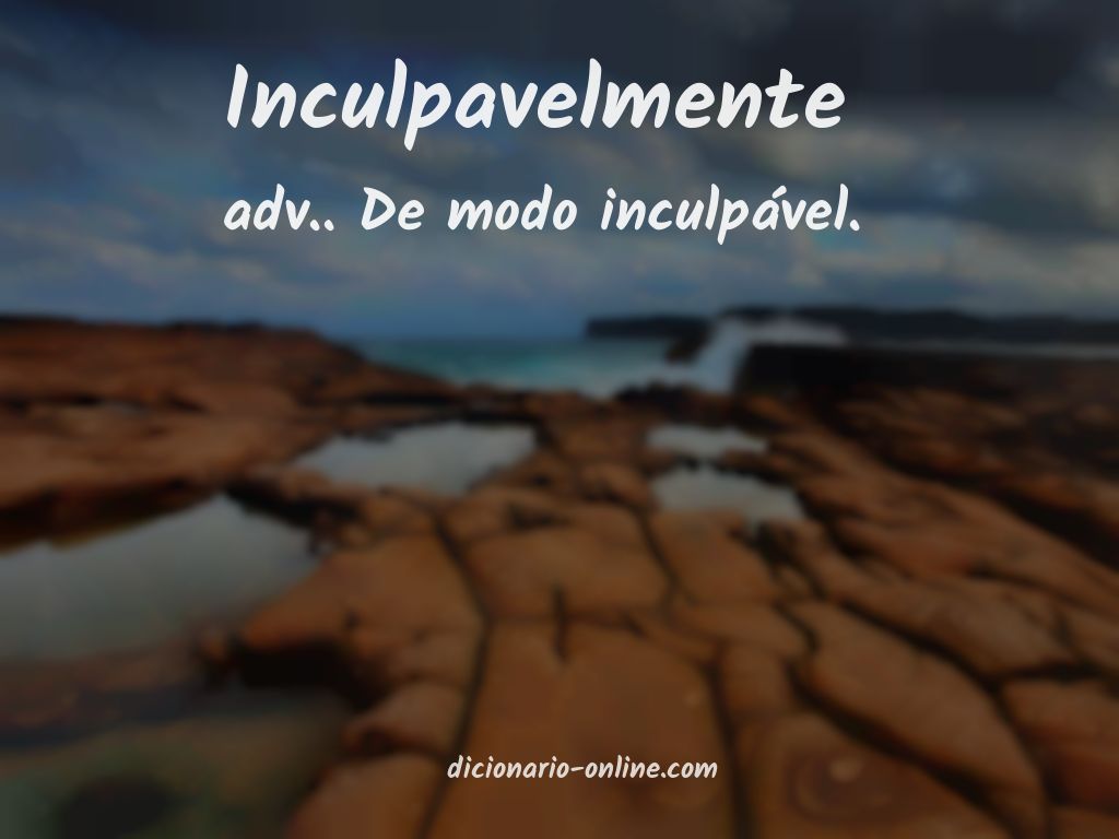 Significado de inculpavelmente