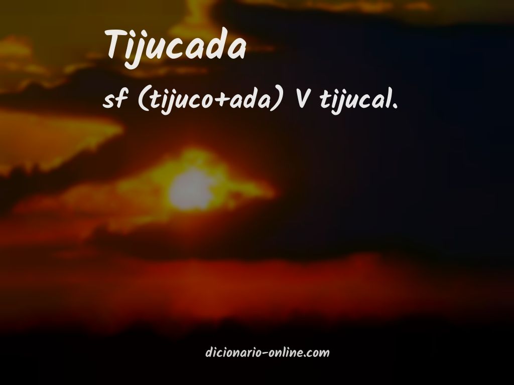 Significado de tijucada