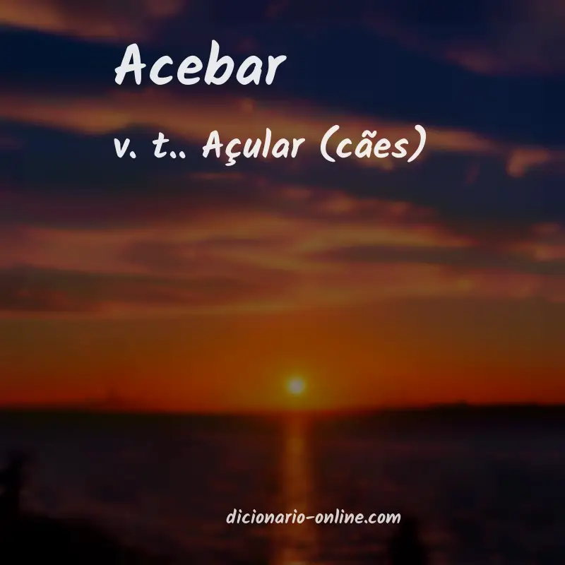 Significado de acebar