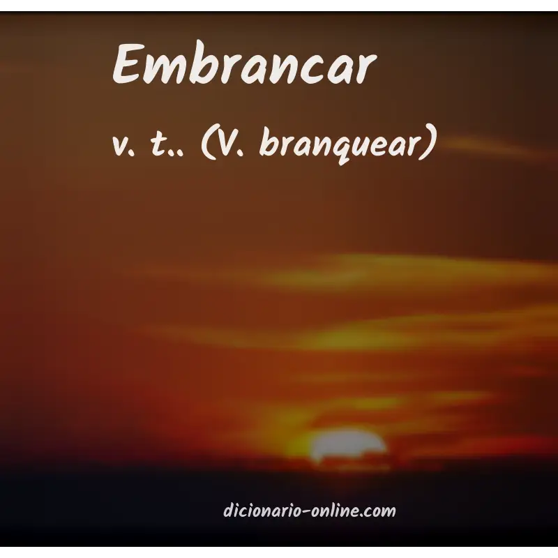 Significado de embrancar