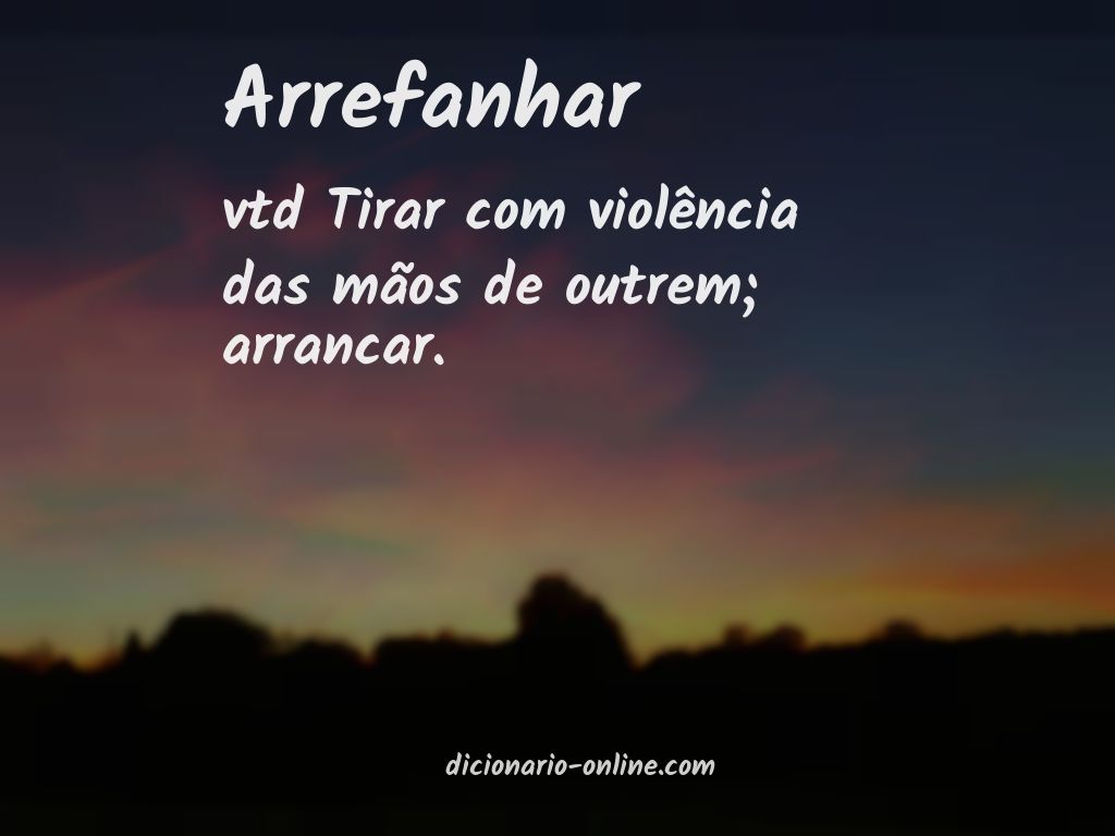 Significado de arrefanhar