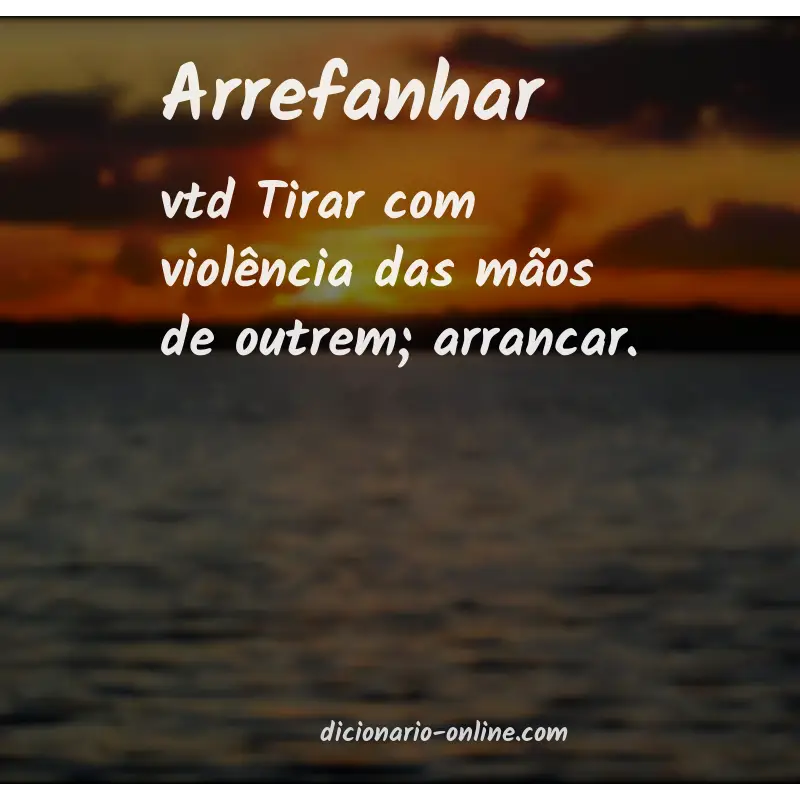 Significado de arrefanhar