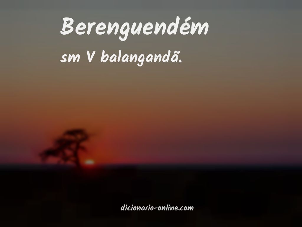 Significado de berenguendém