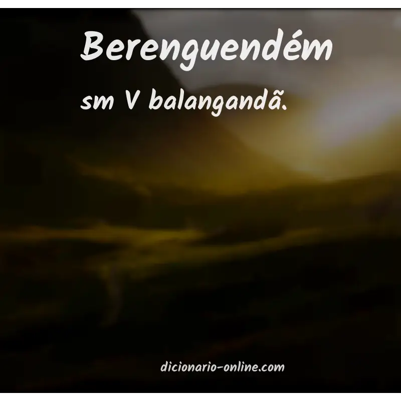 Significado de berenguendém