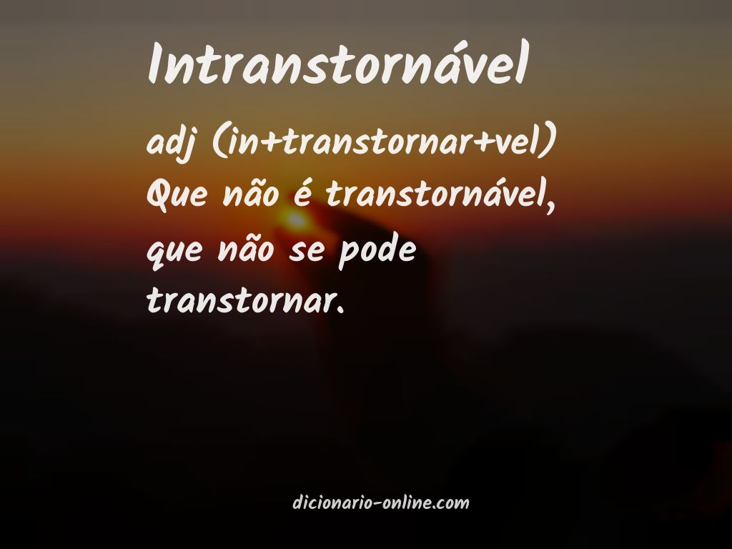 Significado de intranstornável