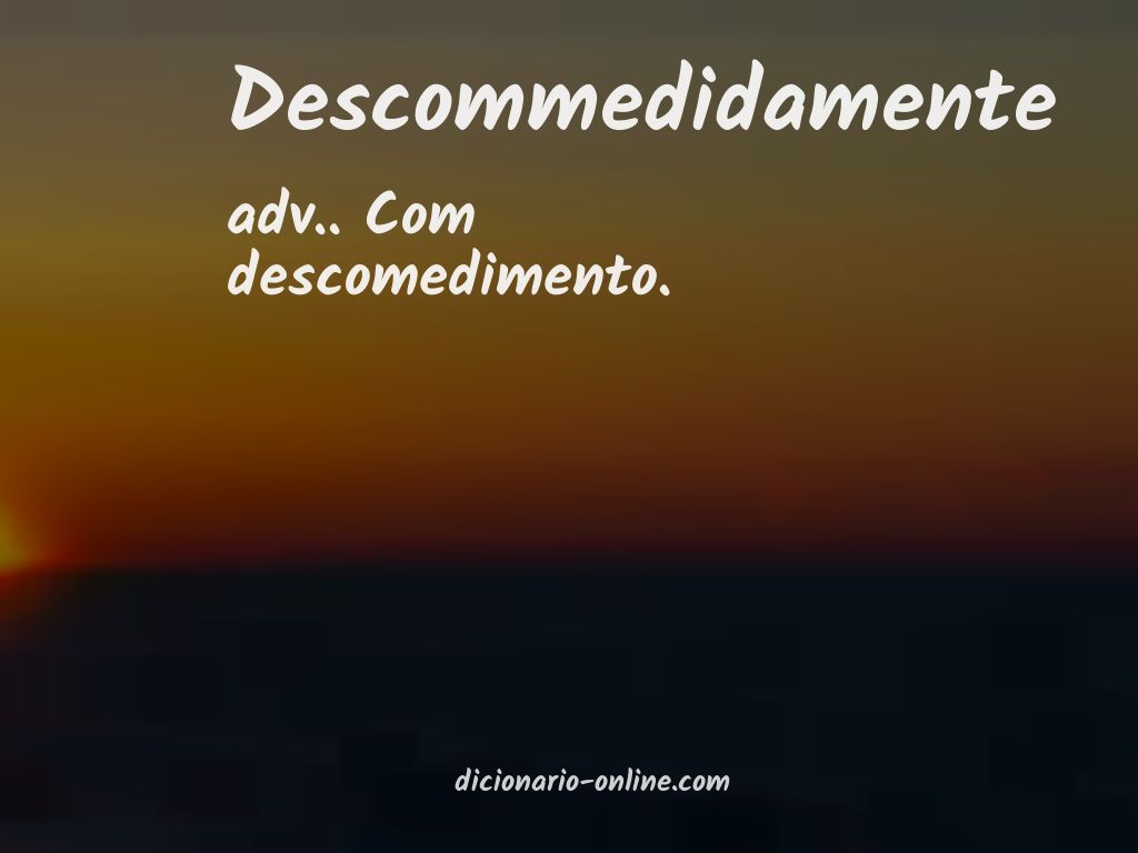 Significado de descommedidamente