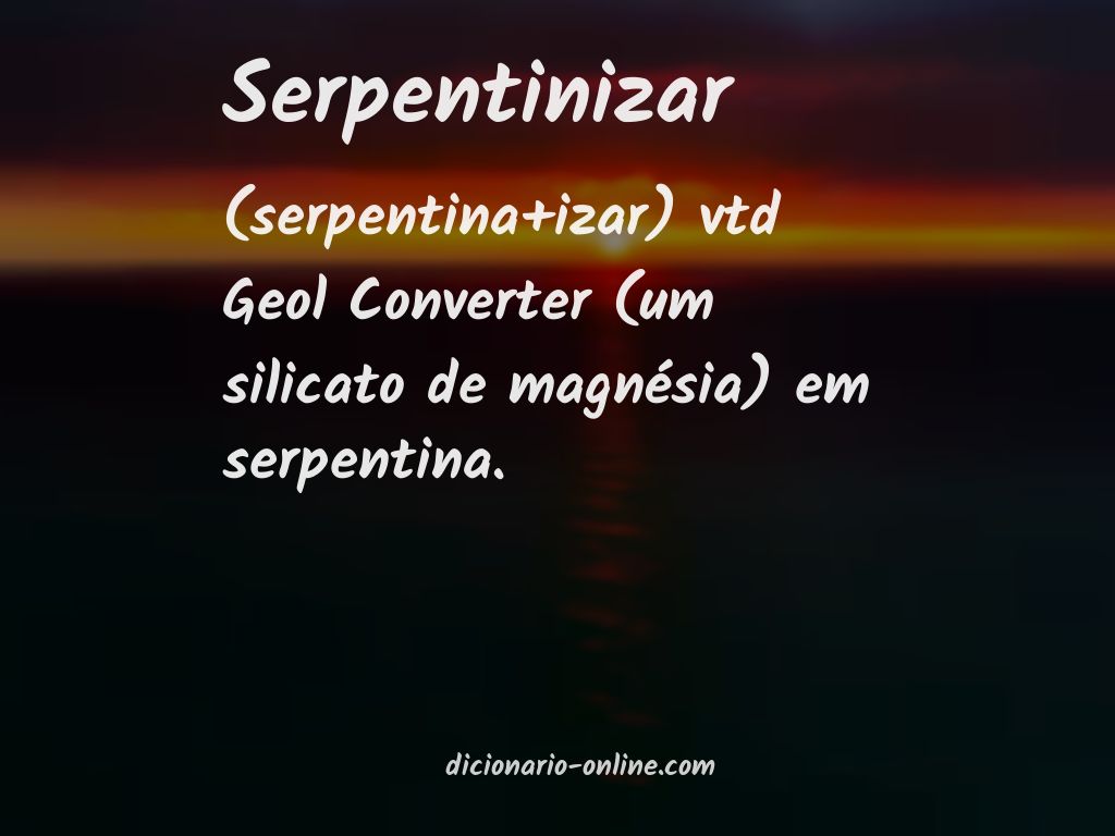 Significado de serpentinizar