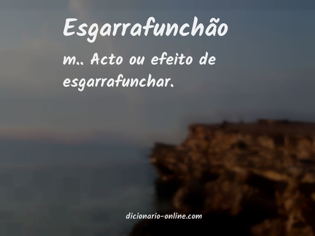 Significado de esgarrafunchão