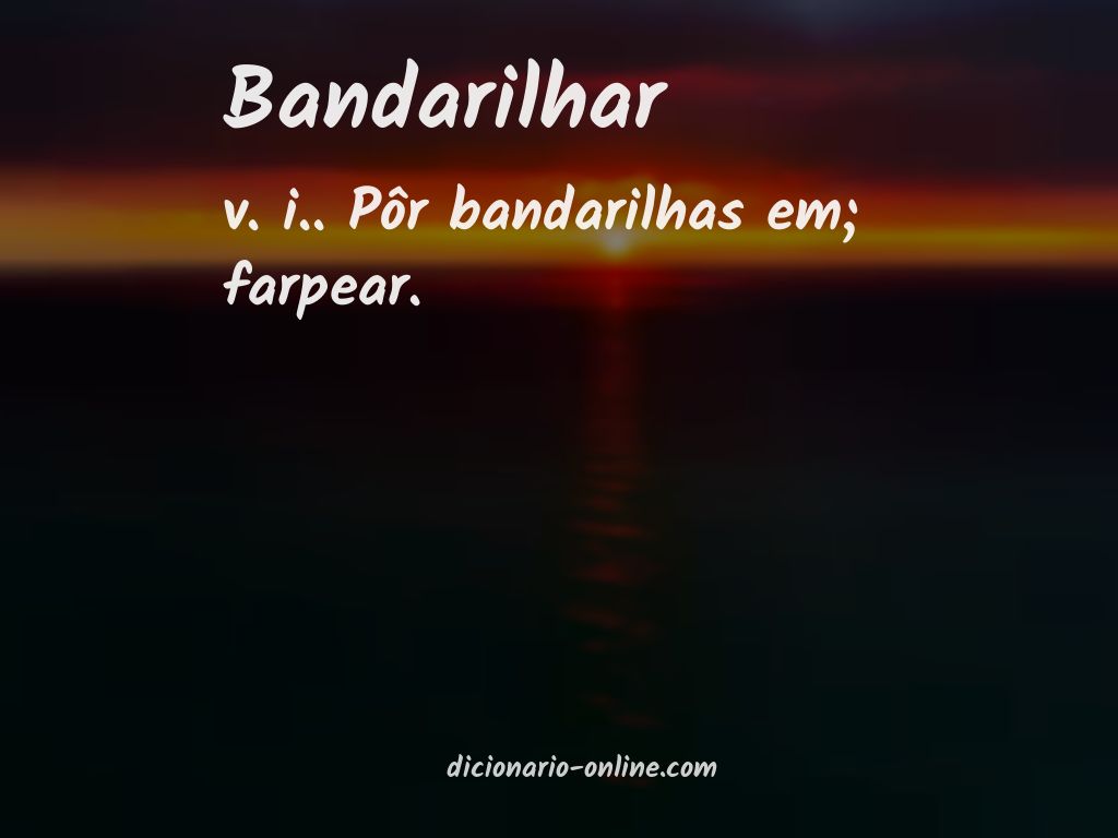 Significado de bandarilhar