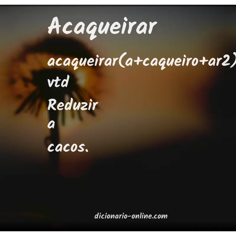 Significado de acaqueirar