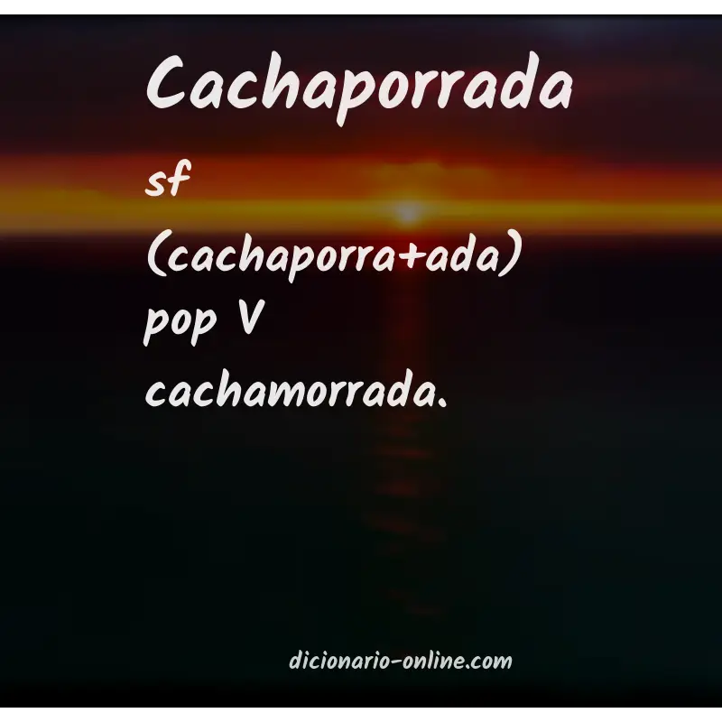 Significado de cachaporrada
