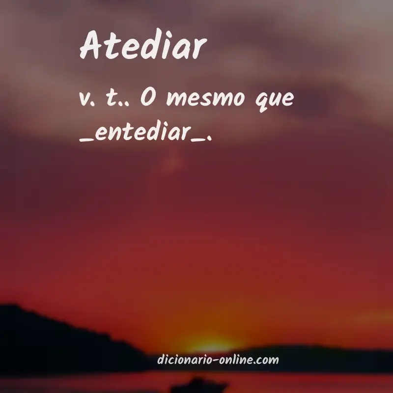 Significado de atediar