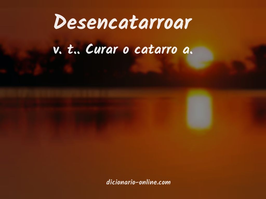 Significado de desencatarroar