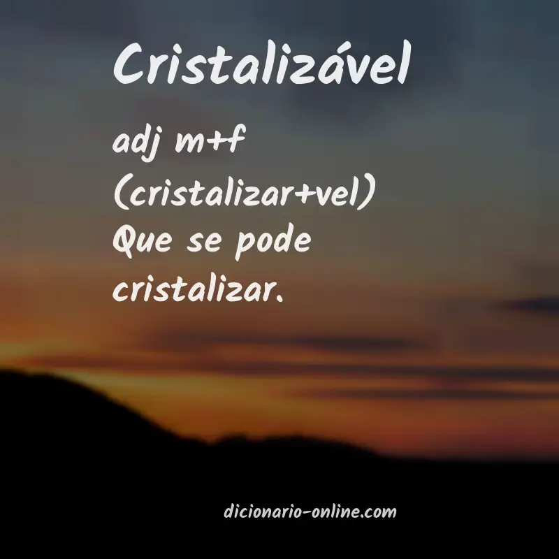 Significado de cristalizável