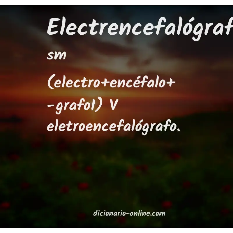 Significado de electrencefalógrafo