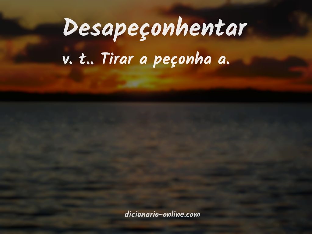 Significado de desapeçonhentar