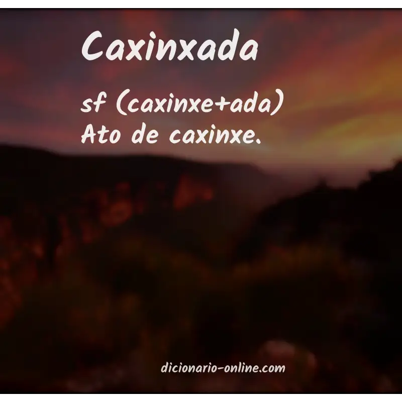 Significado de caxinxada