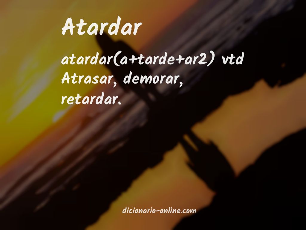 Significado de atardar