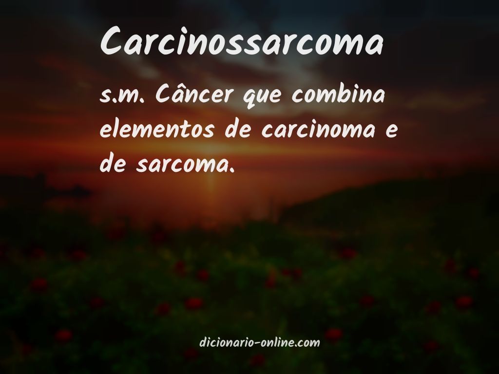 Significado de carcinossarcoma