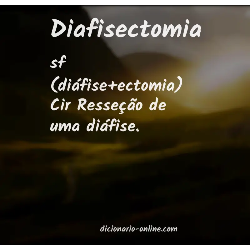 Significado de diafisectomia