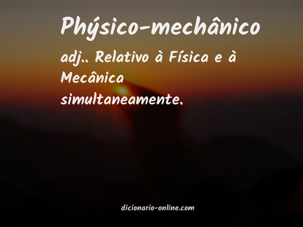 Significado de phýsico-mechânico