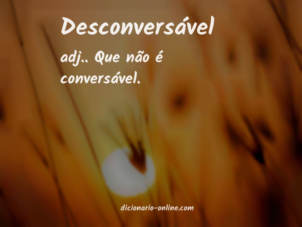 Significado de desconversável