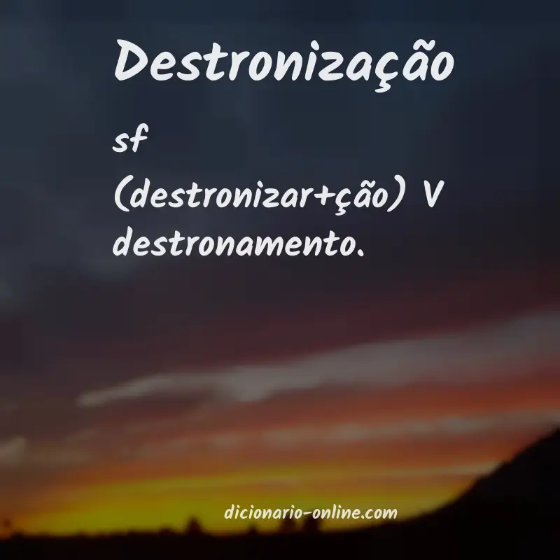 Significado de destronização