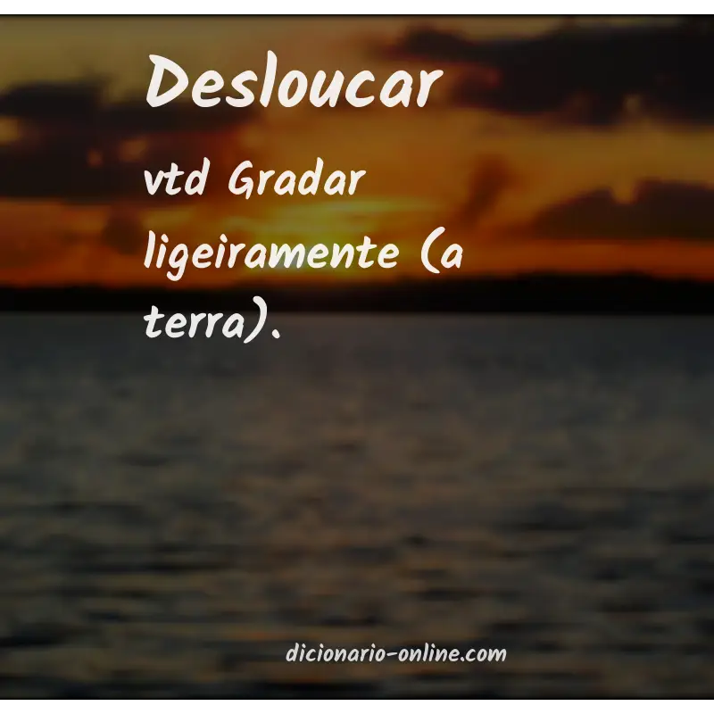 Significado de desloucar